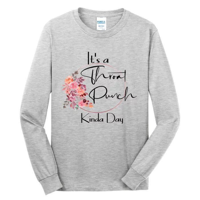 It's A Throat Punch Kinda Day Flowers Fun Sarcastic Quote Gift Tall Long Sleeve T-Shirt