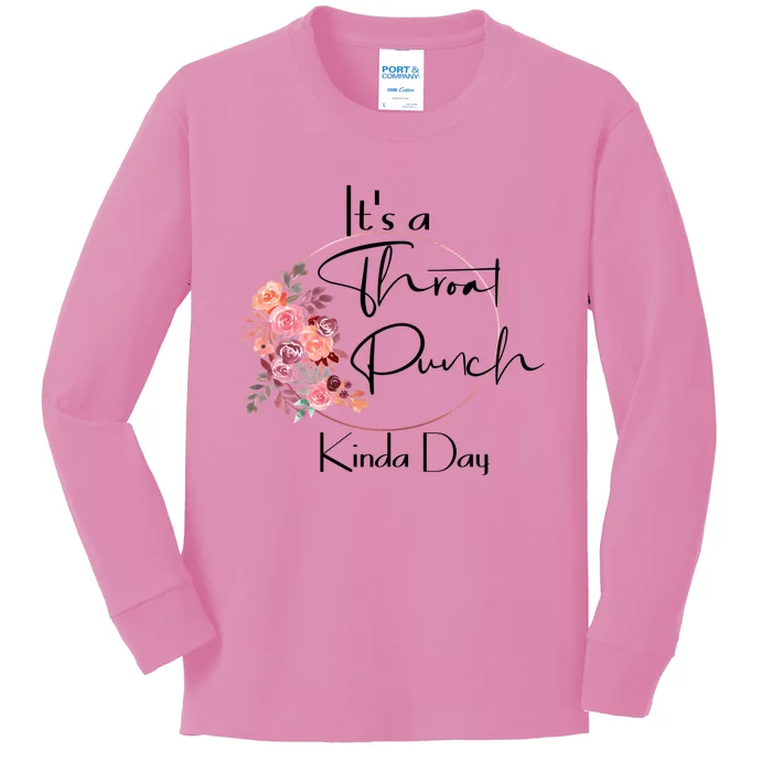 It's A Throat Punch Kinda Day Flowers Fun Sarcastic Quote Gift Kids Long Sleeve Shirt