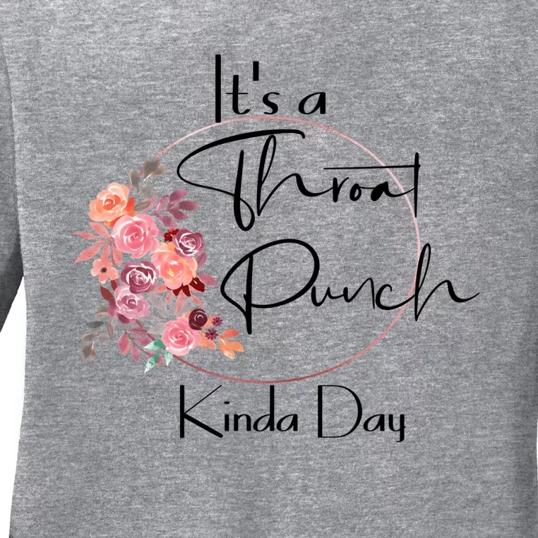 It's A Throat Punch Kinda Day Flowers Fun Sarcastic Quote Gift Ladies Long Sleeve Shirt