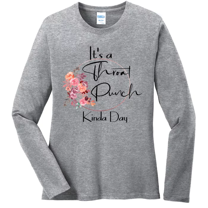 It's A Throat Punch Kinda Day Flowers Fun Sarcastic Quote Gift Ladies Long Sleeve Shirt