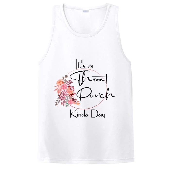 It's A Throat Punch Kinda Day Flowers Fun Sarcastic Quote Gift Performance Tank