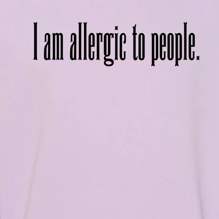 Im Allergic To People Funny Sarcastic Gift Garment-Dyed Sweatshirt