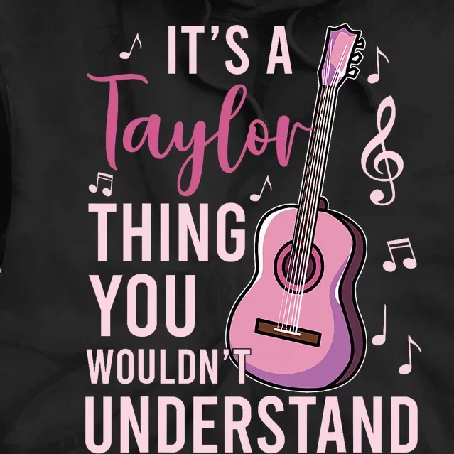 ItS A Taylor Thing You WouldnT Understand Tie Dye Hoodie