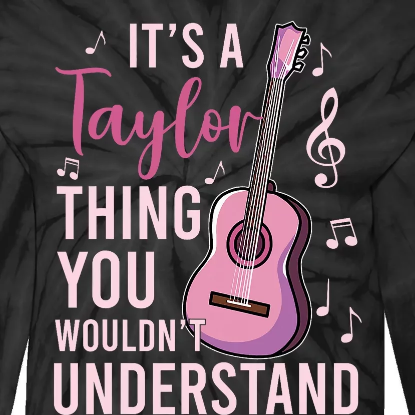 ItS A Taylor Thing You WouldnT Understand Tie-Dye Long Sleeve Shirt