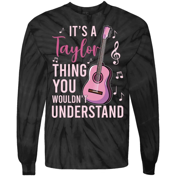 ItS A Taylor Thing You WouldnT Understand Tie-Dye Long Sleeve Shirt