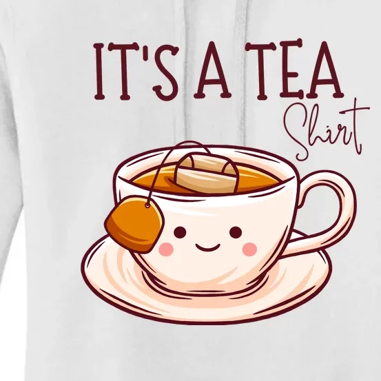 Its A Tea Tea Lover Gift Women's Pullover Hoodie