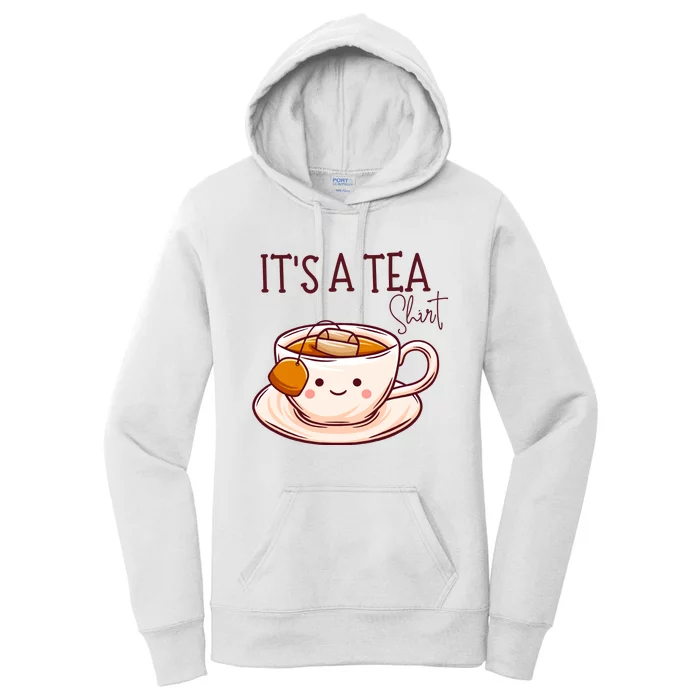 Its A Tea Tea Lover Gift Women's Pullover Hoodie