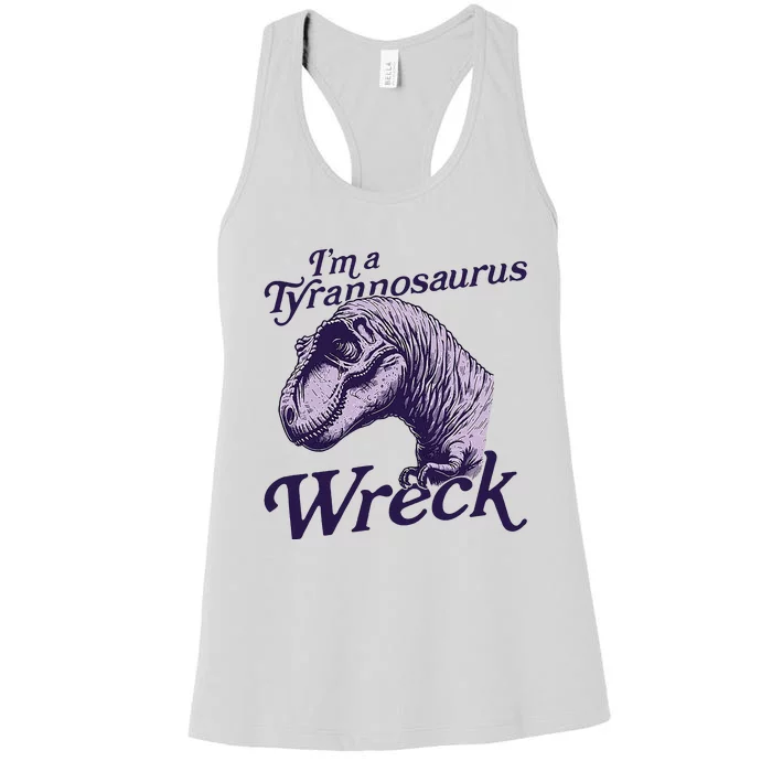 IM A Tyrannosaurus Wreck Women's Racerback Tank