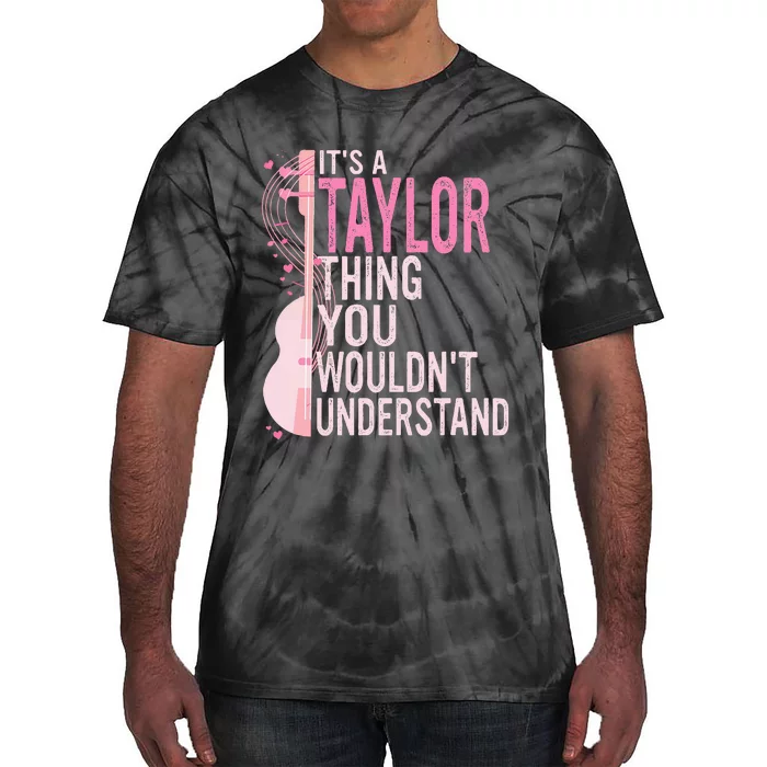 ItS A Taylor Thing You WouldnT Understand Tie-Dye T-Shirt