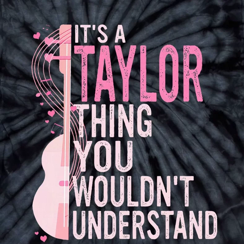 ItS A Taylor Thing You WouldnT Understand Tie-Dye T-Shirt