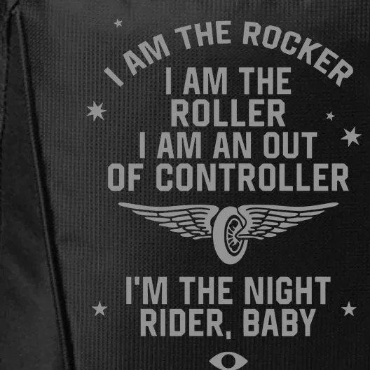 I Am The Rocker I Am The Roller I Am An Out Of Controller Im The Night Rider City Backpack