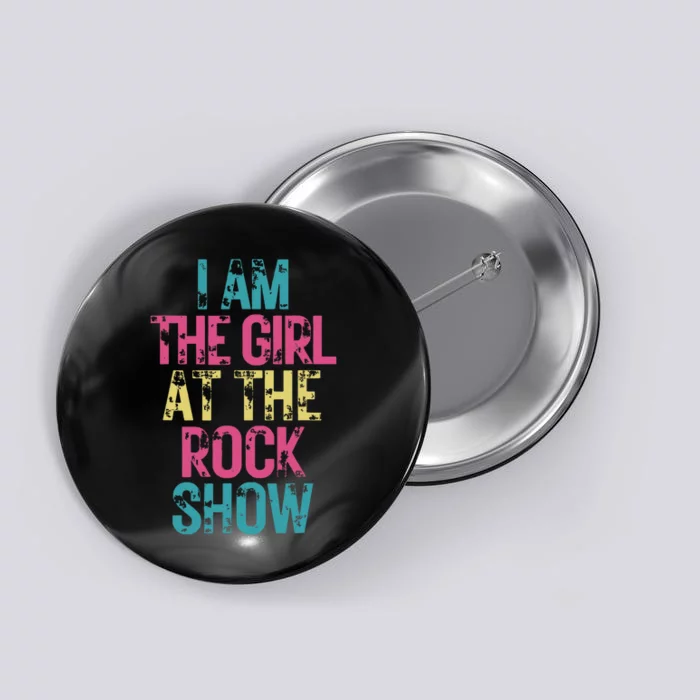 I Am The Girl At The R.O.C.K Show Rock Music Lover Button