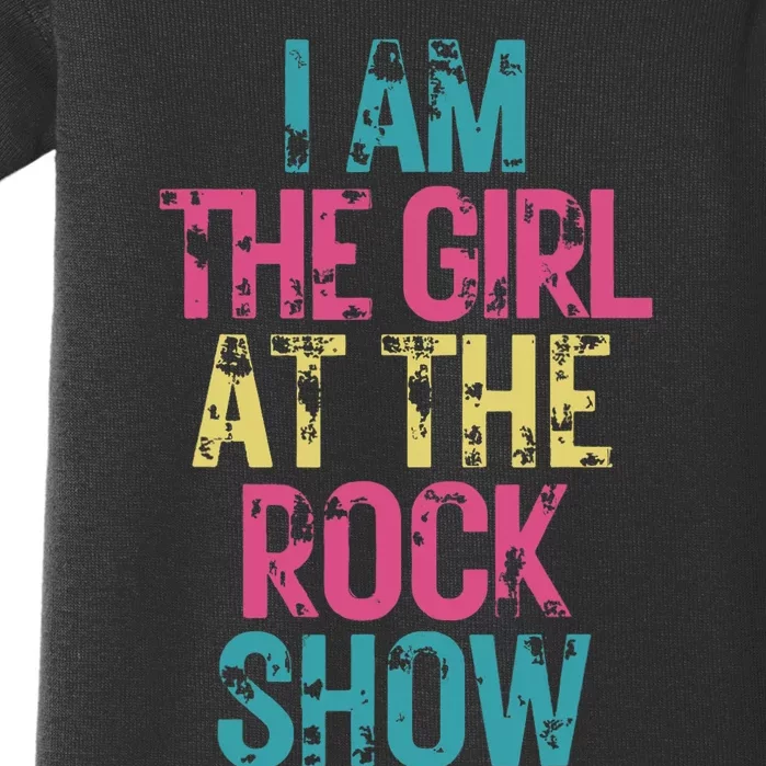 I Am The Girl At The R.O.C.K Show Rock Music Lover Baby Bodysuit