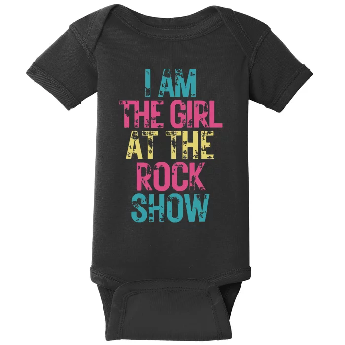 I Am The Girl At The R.O.C.K Show Rock Music Lover Baby Bodysuit