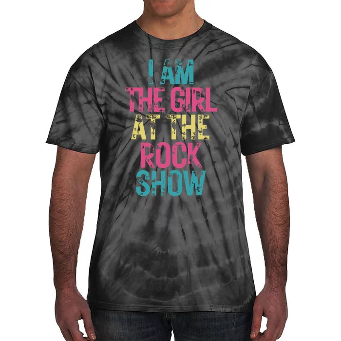 I Am The Girl At The R.O.C.K Show Rock Music Lover Tie-Dye T-Shirt