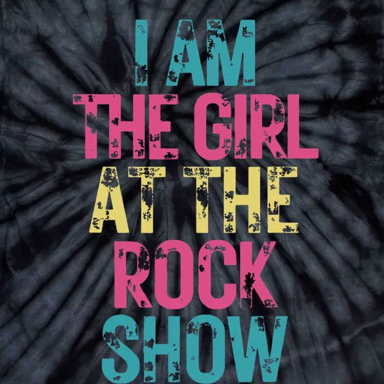 I Am The Girl At The R.O.C.K Show Rock Music Lover Tie-Dye T-Shirt