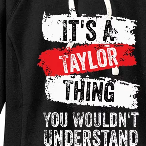 It's A T.aylor Thing You Wouldn't Understand Family Name Women's Fleece Hoodie