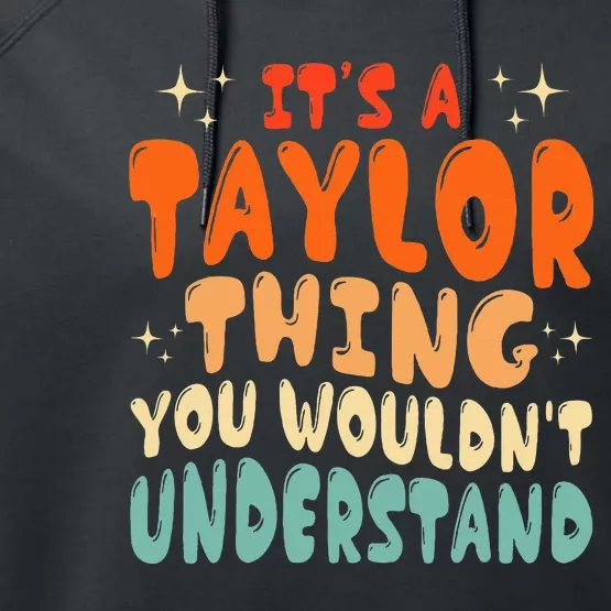 ItS A Taylor Thing You Wouldnt Understand Retro Groovy 80S Performance Fleece Hoodie