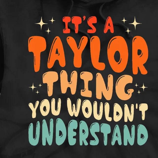 ItS A Taylor Thing You Wouldnt Understand Retro Groovy 80S Tie Dye Hoodie