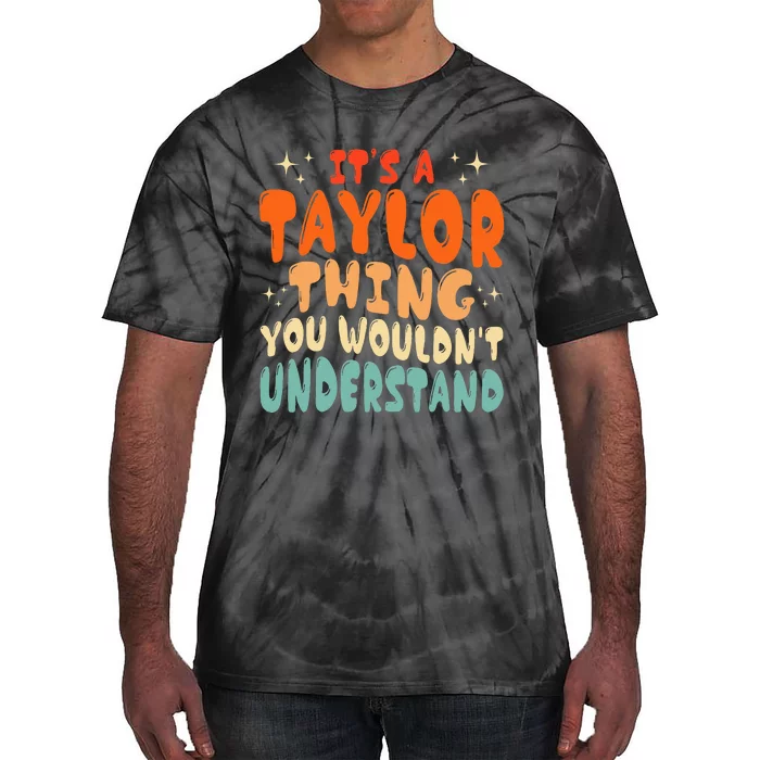 ItS A Taylor Thing You Wouldnt Understand Retro Groovy 80S Tie-Dye T-Shirt