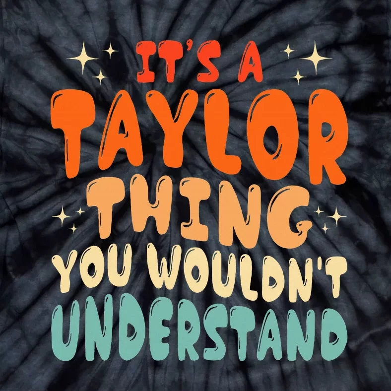 ItS A Taylor Thing You Wouldnt Understand Retro Groovy 80S Tie-Dye T-Shirt