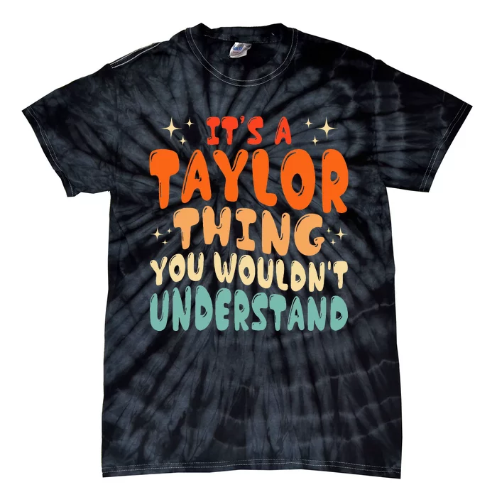 ItS A Taylor Thing You Wouldnt Understand Retro Groovy 80S Tie-Dye T-Shirt