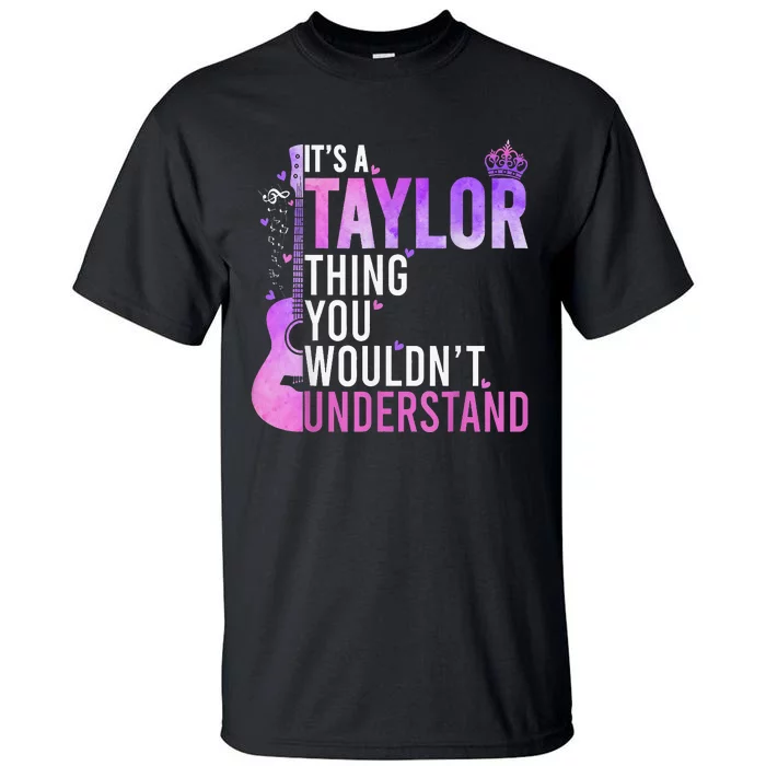 Its A Taylor Thing You Wouldnt Understand Tall T-Shirt