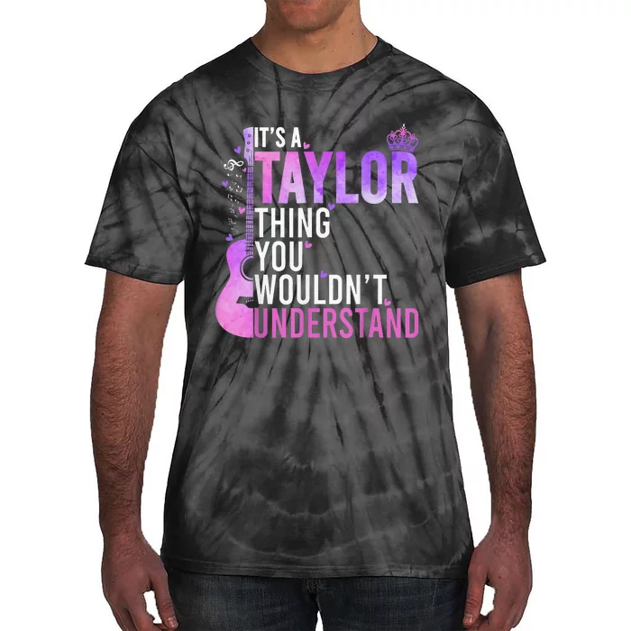 Its A Taylor Thing You Wouldnt Understand Tie-Dye T-Shirt