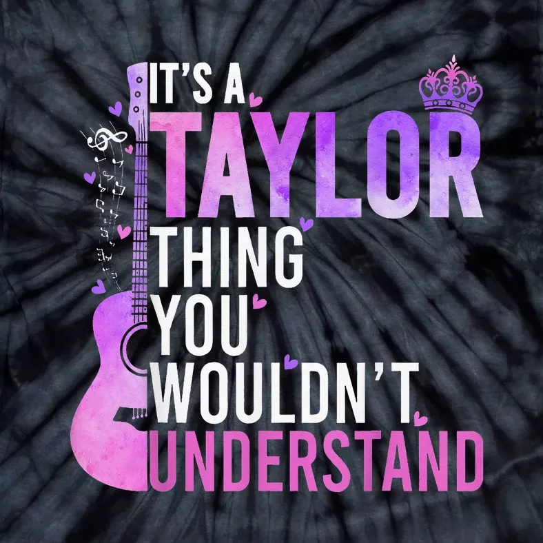 Its A Taylor Thing You Wouldnt Understand Tie-Dye T-Shirt