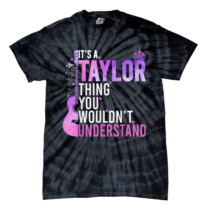 Its A Taylor Thing You Wouldnt Understand Tie-Dye T-Shirt