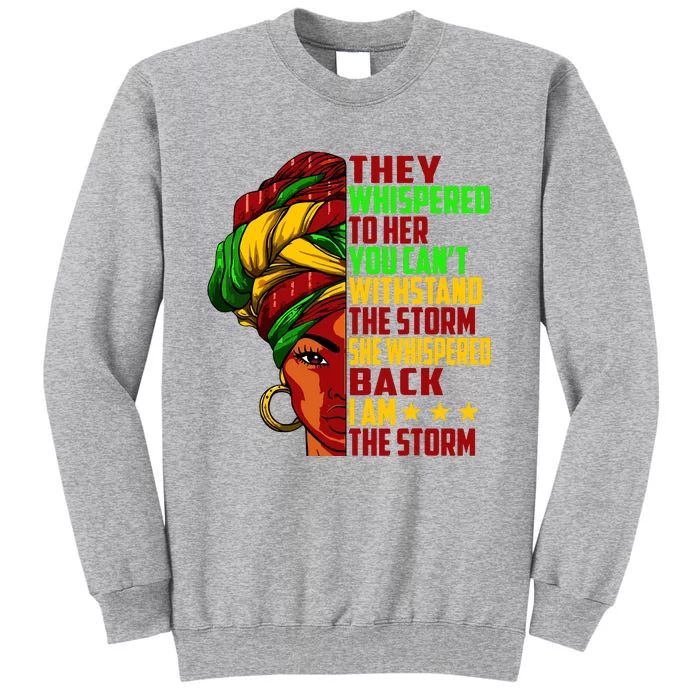 I Am The Storm Juneteenth Black History Month Tall Sweatshirt