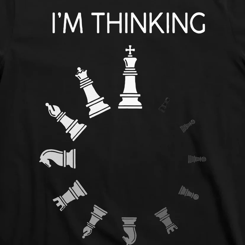 I Am Thinking Chess Pieces Im Thinking Chess Player Lover T-Shirt