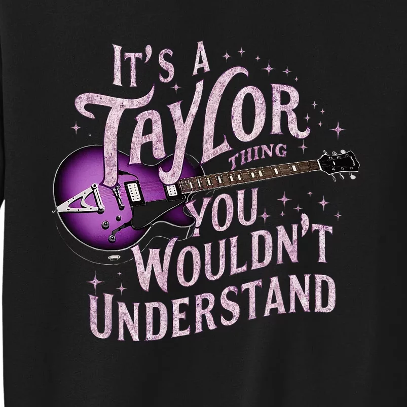 ItS A Taylor Thing You WouldnT Understand Name Taylor Sweatshirt