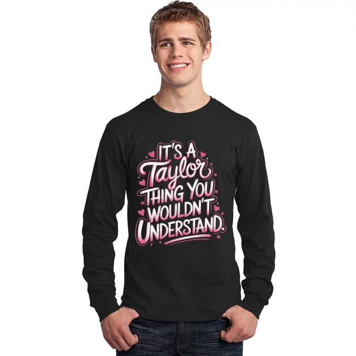 ItS A Taylor Thing You WouldnT Understand Tall Long Sleeve T-Shirt