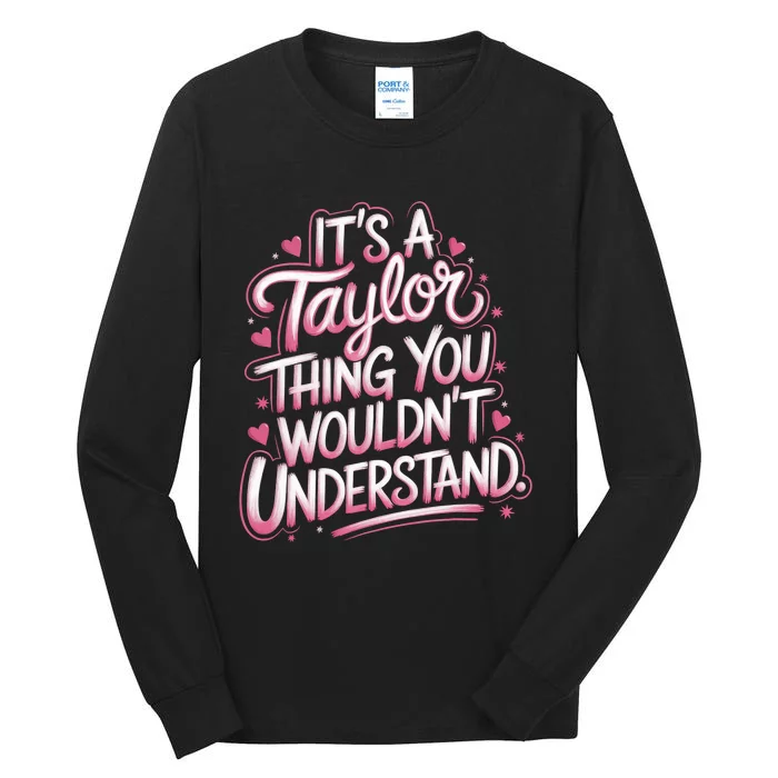 ItS A Taylor Thing You WouldnT Understand Tall Long Sleeve T-Shirt