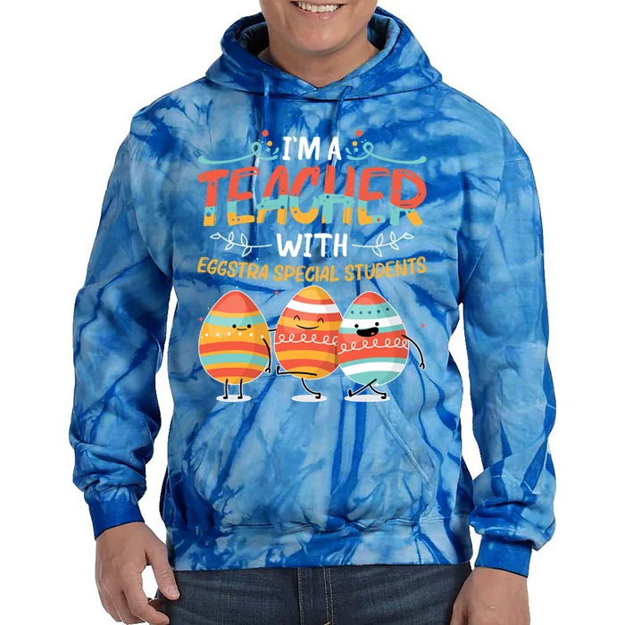 Im A Teacher With Eggstra Special Students Egg Happy Easter Great Gift Tie Dye Hoodie