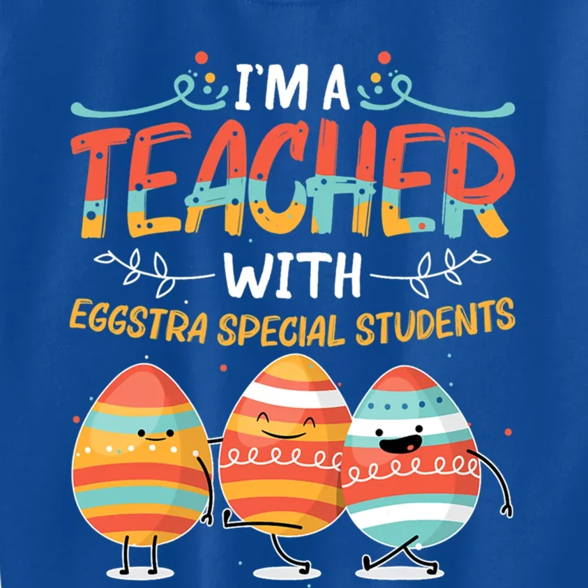 Im A Teacher With Eggstra Special Students Egg Happy Easter Great Gift Kids Sweatshirt