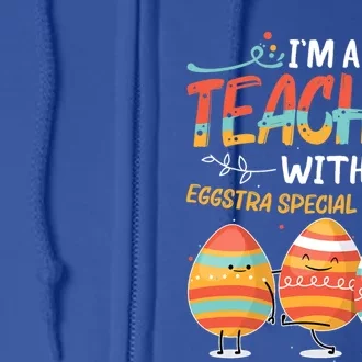 Im A Teacher With Eggstra Special Students Egg Happy Easter Great Gift Full Zip Hoodie