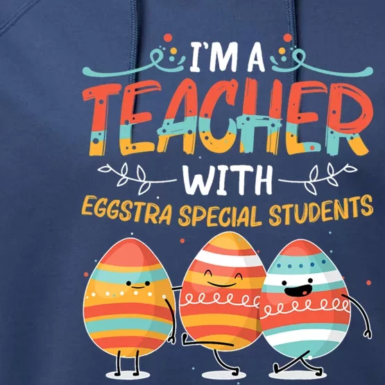 Im A Teacher With Eggstra Special Students Egg Happy Easter Great Gift Performance Fleece Hoodie