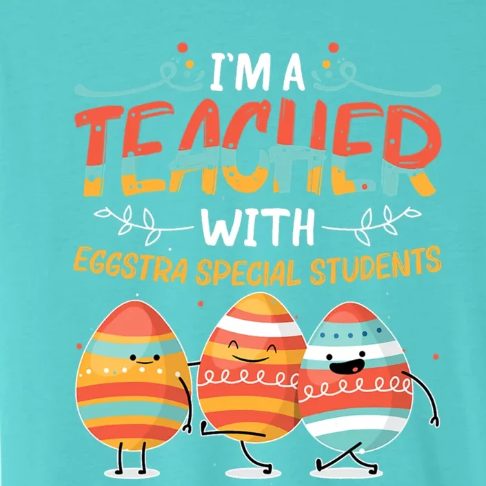 Im A Teacher With Eggstra Special Students Egg Happy Easter Great Gift ChromaSoft Performance T-Shirt