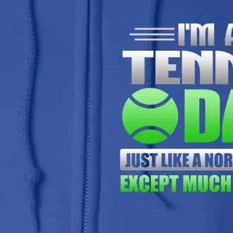 Im A Tennis Dad Just Like A Normal Dad Except Much Cooler Cool Gift Full Zip Hoodie