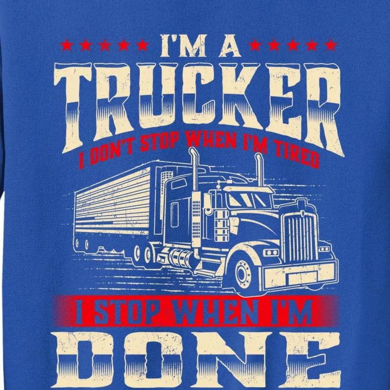 I'm A Trucker Great Gift Semi Truck Driver Big Rig Trucking Trucks Gift Tall Sweatshirt