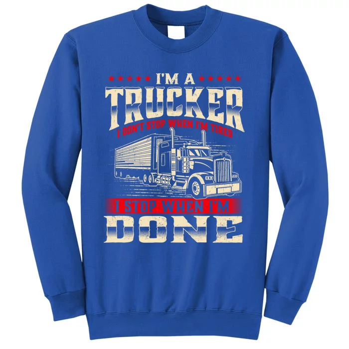 I'm A Trucker Great Gift Semi Truck Driver Big Rig Trucking Trucks Gift Tall Sweatshirt