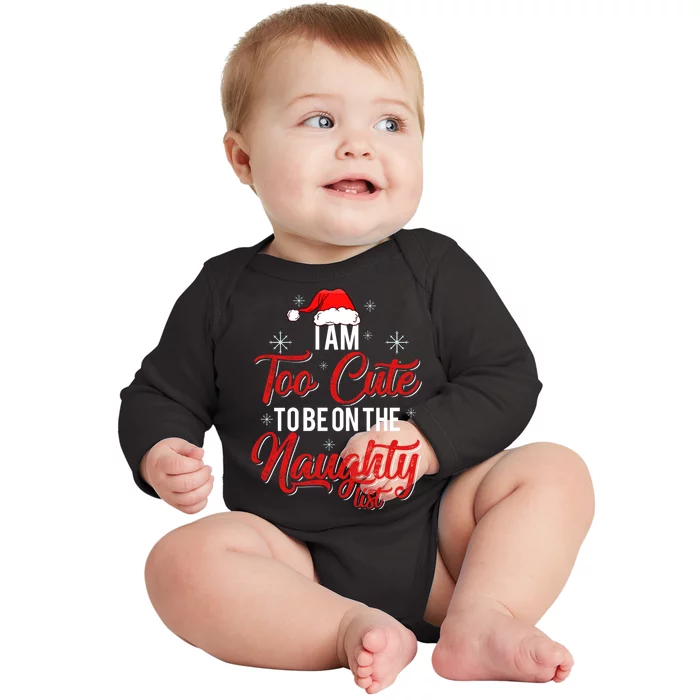 I Am Too Cute To Be On The Naughty List Christmas Baby Long Sleeve Bodysuit