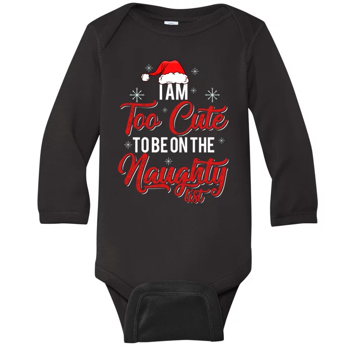 I Am Too Cute To Be On The Naughty List Christmas Baby Long Sleeve Bodysuit