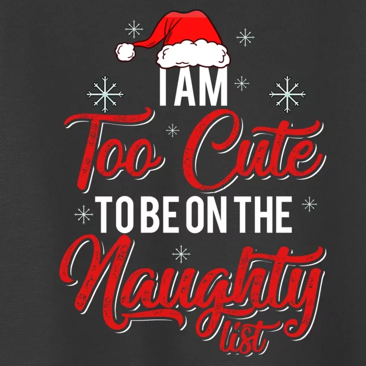 I Am Too Cute To Be On The Naughty List Christmas Toddler T-Shirt