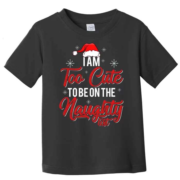 I Am Too Cute To Be On The Naughty List Christmas Toddler T-Shirt