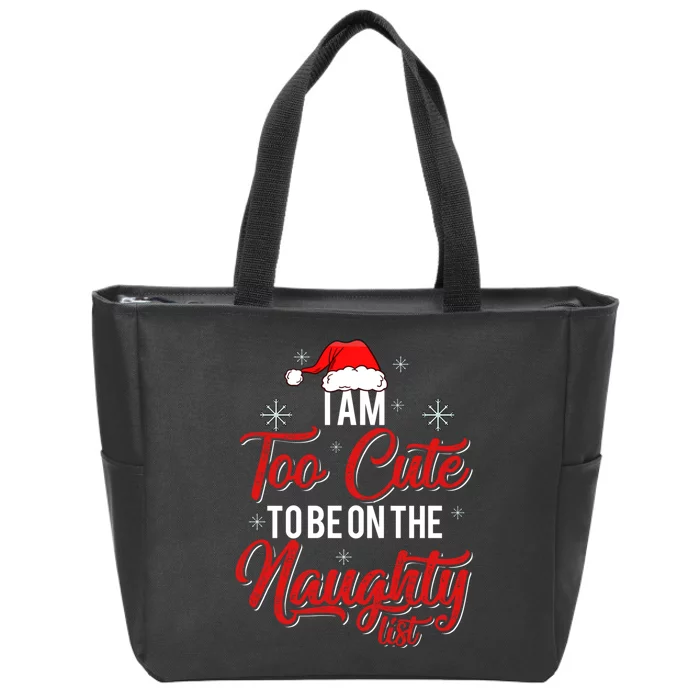 I Am Too Cute To Be On The Naughty List Christmas Zip Tote Bag