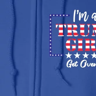 IM A Trump Get Over It Great Gift Full Zip Hoodie