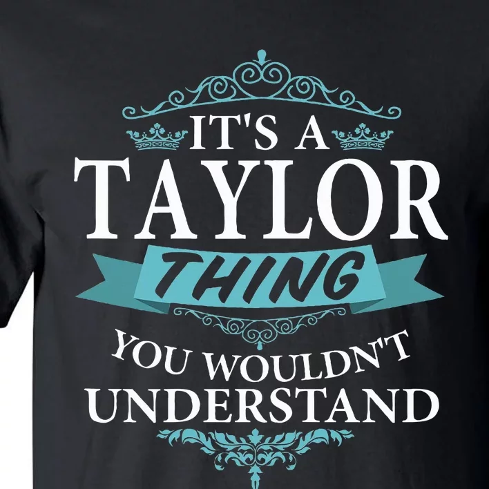 ItS A Taylor Thing You WouldnT Understand V4 Tall T-Shirt